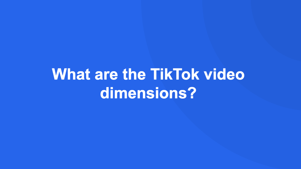 What are the TikTok video dimensions?