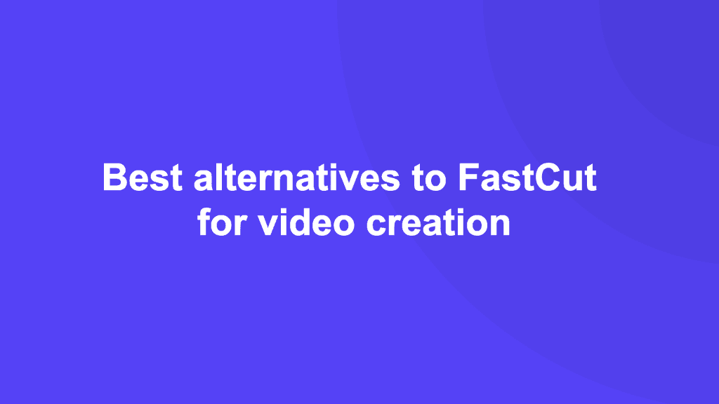 Best FastCut alternatives for video creation [2024]