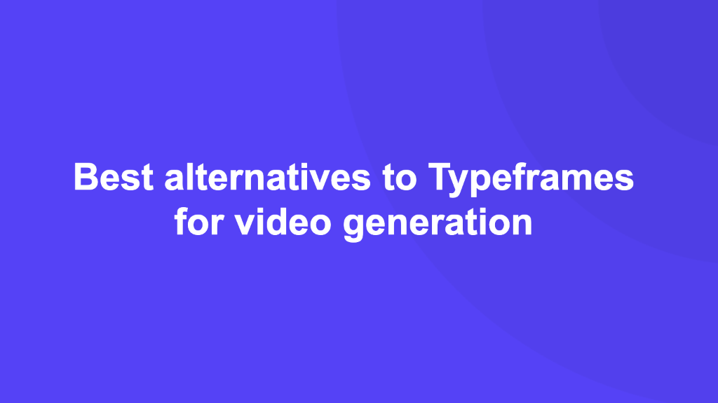 Best alternatives to Typeframes for video generation [2024]