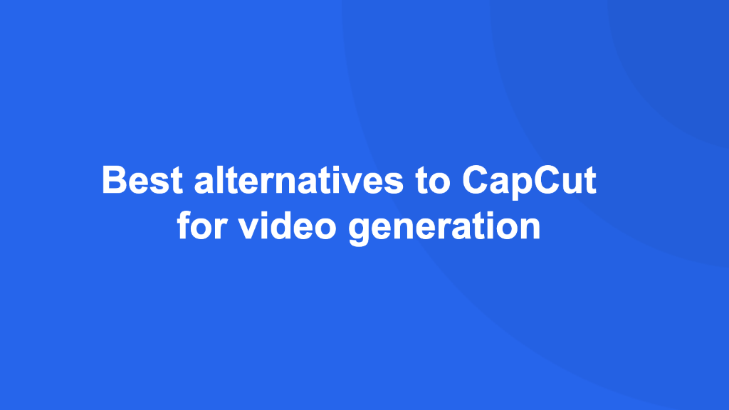 Best CapCut alternatives for video generation 