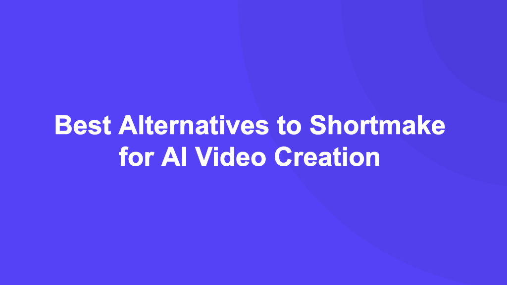 Best Shortmake Alternatives for AI Video Creation