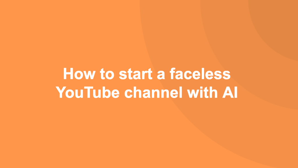 How to start a faceless YouTube channel with AI