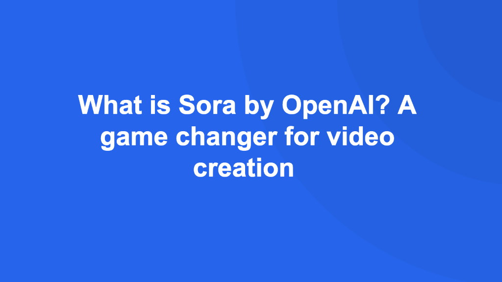 What is Sora by OpenAI? A game changer for video creation