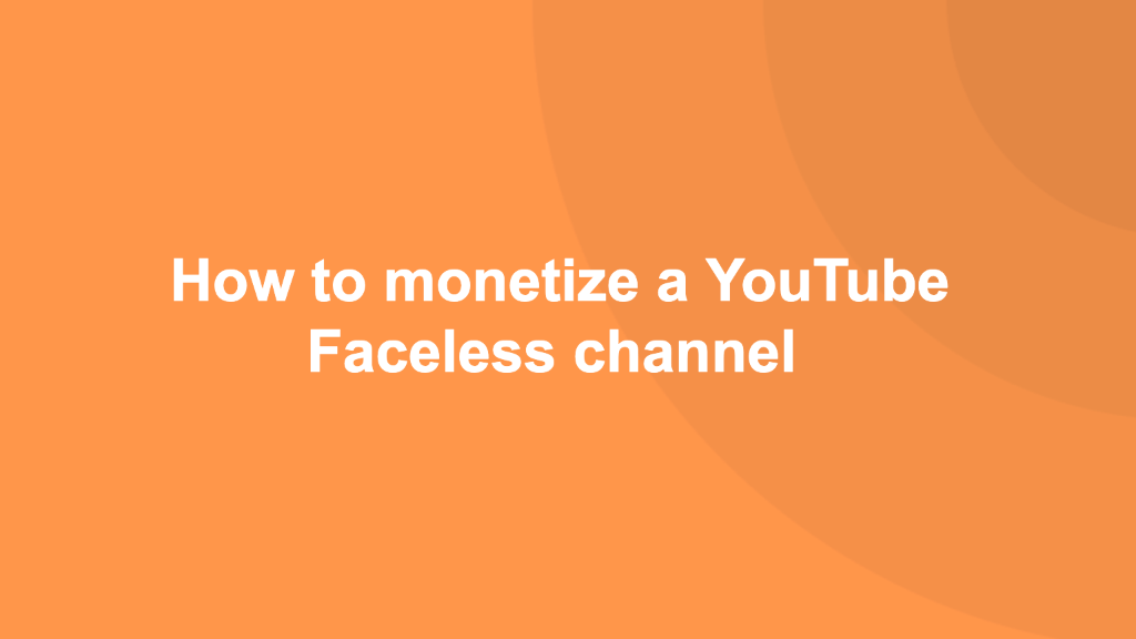 How to monetize a YouTube Faceless channel 