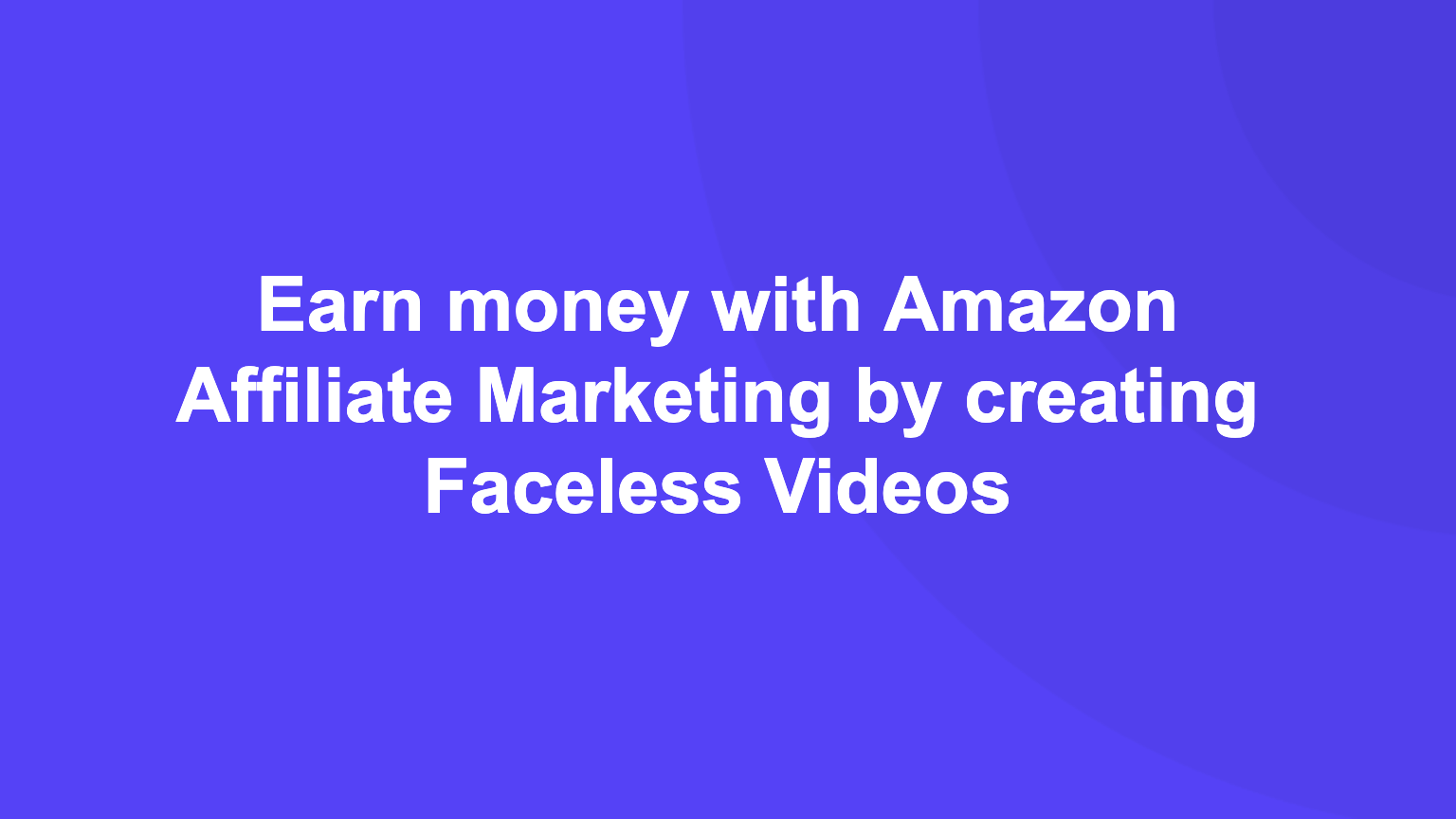 Earn Money with Amazon Affiliate Marketing by Creating Faceless Videos