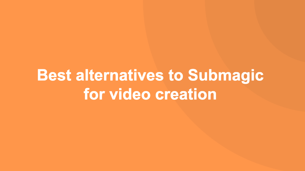 Best Submagic alternatives for video creation [2024]