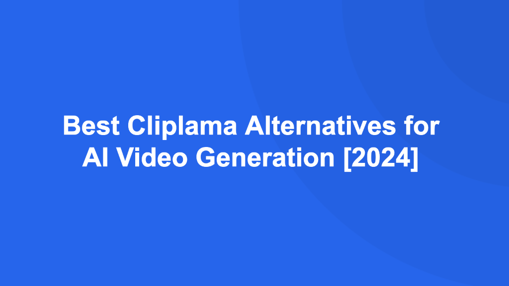 Best Cliplama Alternatives for AI Video Generation [2024]