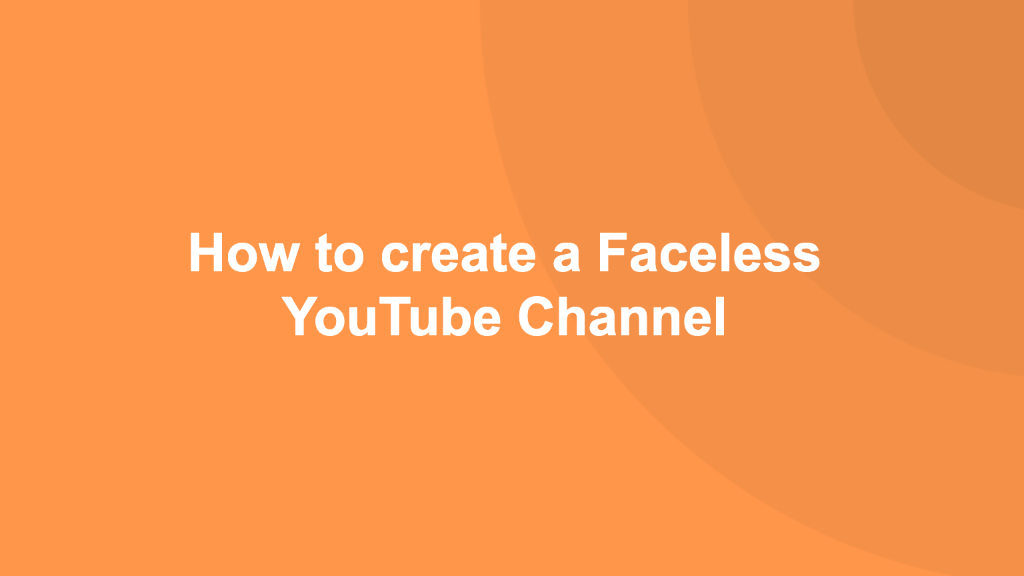 How to create a Faceless YouTube Channel