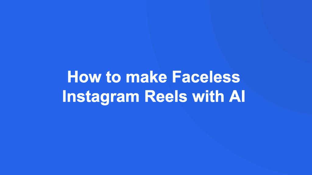 Cover Image for How to make Faceless Instagram Reels with AI